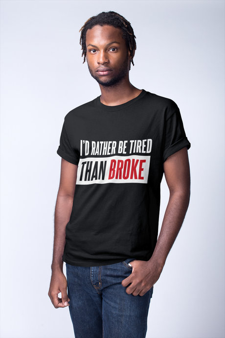I'd Rather Be Tired Than Broke / Unisex Short-Sleeve T-Shirt