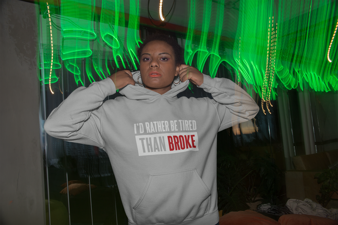 I'd Rather Be Tired Than Broke / Unisex Hooded Sweatshirt