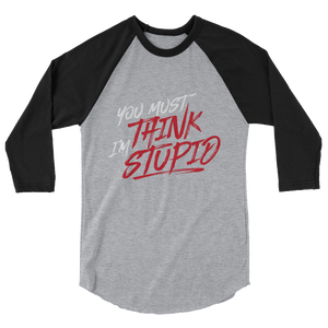 Think Stupid / Unisex 3/4 Sleeve Raglan Shirt