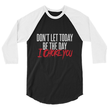 Load image into Gallery viewer, Don&#39;t Let Today Be the Day / Unisex 3/4 Sleeve Raglan