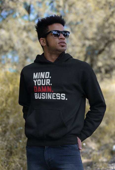 Mind Your Damn Business / Unisex Hooded Sweatshirt