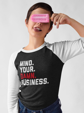 Load image into Gallery viewer, Mind Your Damn Business / Unisex 3/4 Sleeve Raglan Shirt