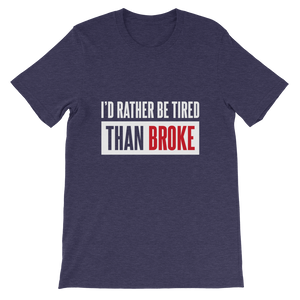 I'd Rather Be Tired Than Broke / Unisex Short-Sleeve T-Shirt