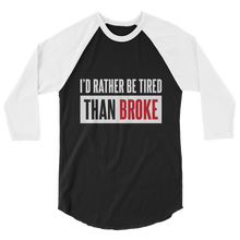 Load image into Gallery viewer, I&#39;d Rather Be Tired Than Broke / Unisex 3/4 Sleeve Raglan Shirt