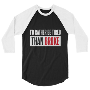 I'd Rather Be Tired Than Broke / Unisex 3/4 Sleeve Raglan Shirt