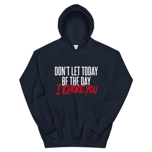 Don't Let Today Be the Day / Unisex Hooded Sweatshirt