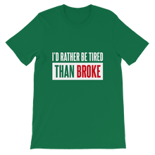 Load image into Gallery viewer, I&#39;d Rather Be Tired Than Broke / Unisex Short-Sleeve T-Shirt