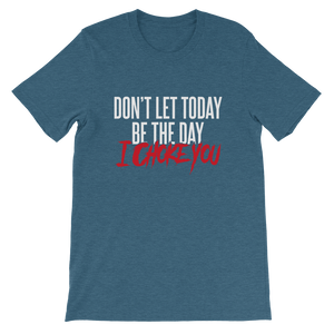 Don't Let Today Be the Day / Unisex Short-Sleeve T-Shirt
