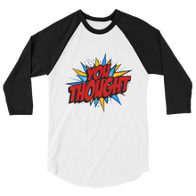 Load image into Gallery viewer, You Thought / Unisex 3/4 Sleeve Raglan Shirt