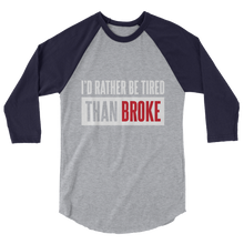 Load image into Gallery viewer, I&#39;d Rather Be Tired Than Broke / Unisex 3/4 Sleeve Raglan Shirt