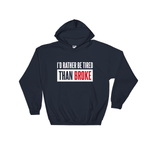 I'd Rather Be Tired Than Broke / Unisex Hooded Sweatshirt