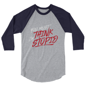 Think Stupid / Unisex 3/4 Sleeve Raglan Shirt