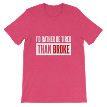 Load image into Gallery viewer, I&#39;d Rather Be Tired Than Broke / Unisex Short-Sleeve T-Shirt