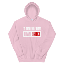 Load image into Gallery viewer, I&#39;d Rather Be Tired Than Broke / Unisex Hooded Sweatshirt
