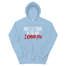 Load image into Gallery viewer, Don&#39;t Let Today Be the Day / Unisex Hooded Sweatshirt