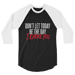 Don't Let Today Be the Day / Unisex 3/4 Sleeve Raglan