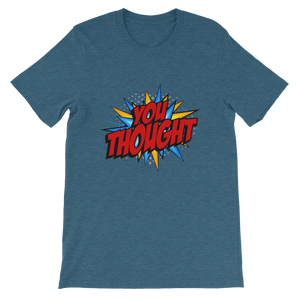 You Thought / Unisex Short-Sleeve T-Shirt