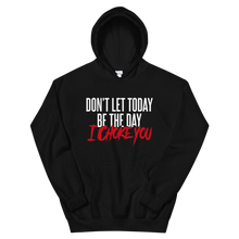 Load image into Gallery viewer, Don&#39;t Let Today Be the Day / Unisex Hooded Sweatshirt