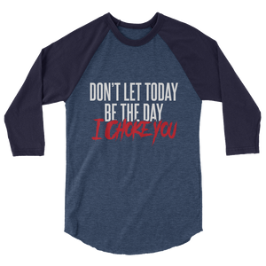 Don't Let Today Be the Day / Unisex 3/4 Sleeve Raglan