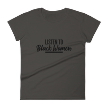 Load image into Gallery viewer, Listen to Black Women / Women&#39;s Short Sleeve T-shirt
