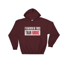 Load image into Gallery viewer, I&#39;d Rather Be Tired Than Broke / Unisex Hooded Sweatshirt