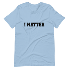 Load image into Gallery viewer, I Matter/ Short-Sleeve Unisex T-Shirt